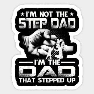 I'm Not The Stepdad I'm The Dad That Stepped Up Sticker